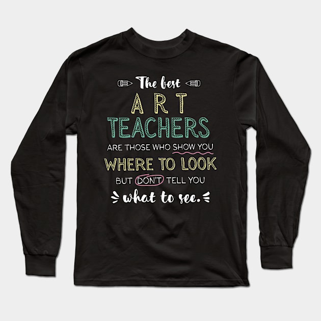 The best Art Teachers Appreciation Gifts - Quote Show you where to look Long Sleeve T-Shirt by BetterManufaktur